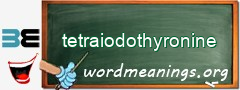 WordMeaning blackboard for tetraiodothyronine